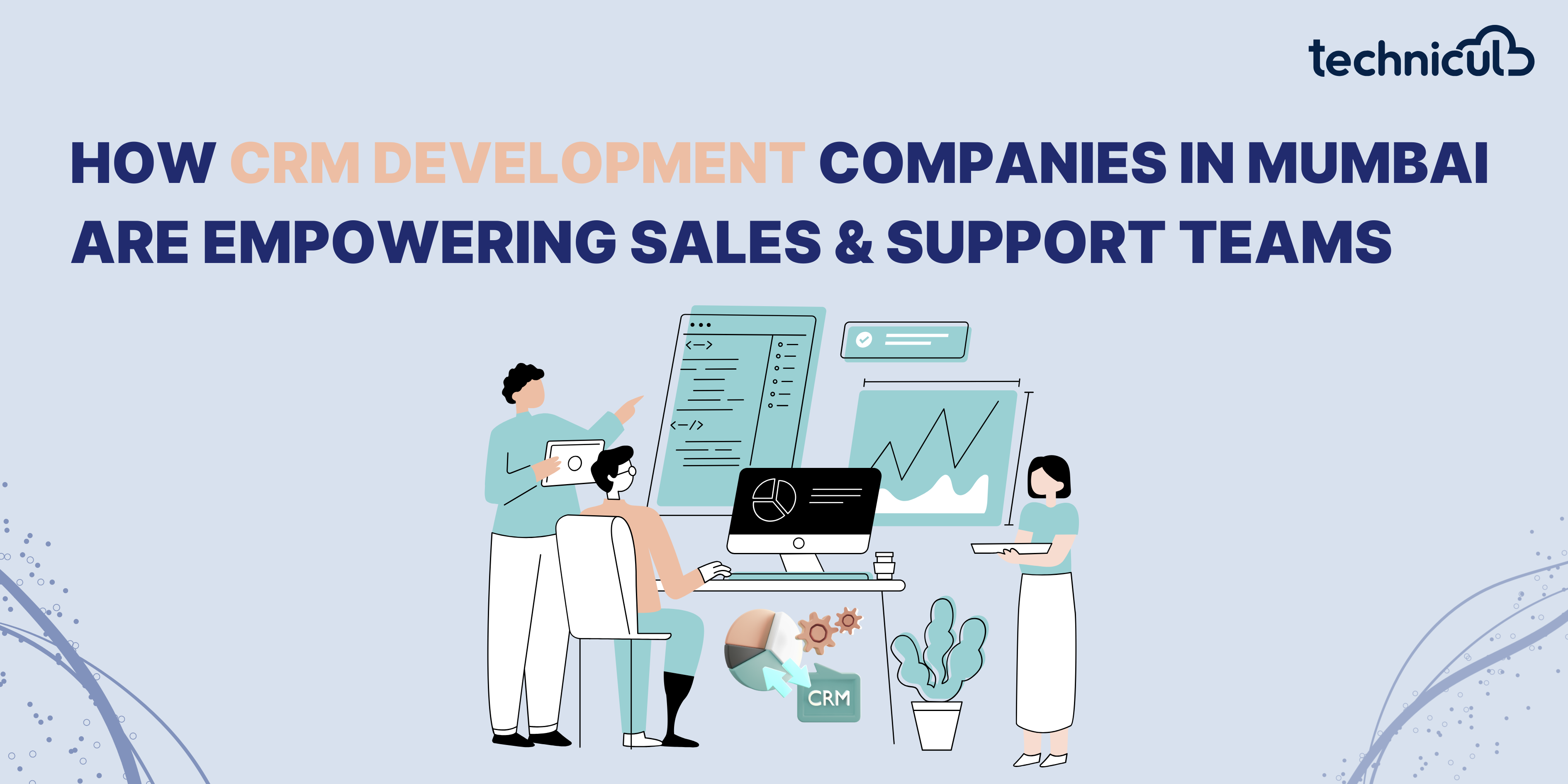 How CRM Development Companies in Mumbai Are Empowering Sales and Support Teams